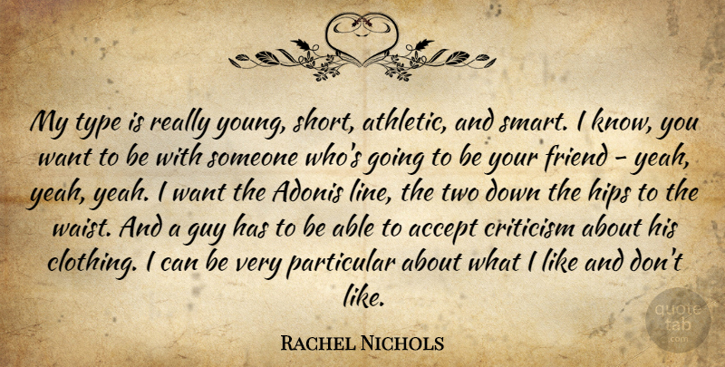 Rachel Nichols Quote About Accept, Friend, Guy, Hips, Particular: My Type Is Really Young...