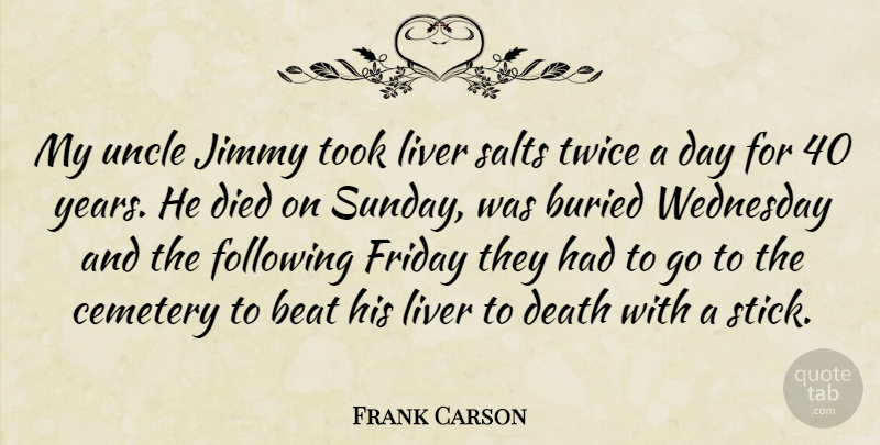 Frank Carson Quote About Funny, Friday, Uncles: My Uncle Jimmy Took Liver...