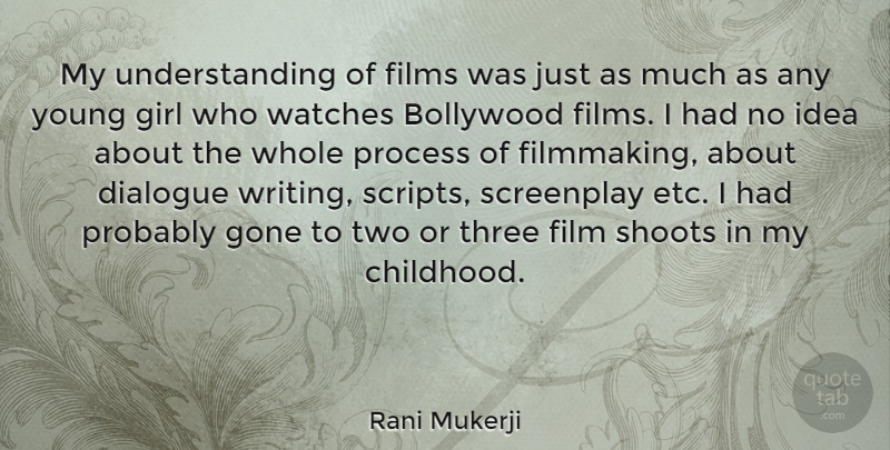 Rani Mukerji Quote About Girl, Writing, Ideas: My Understanding Of Films Was...