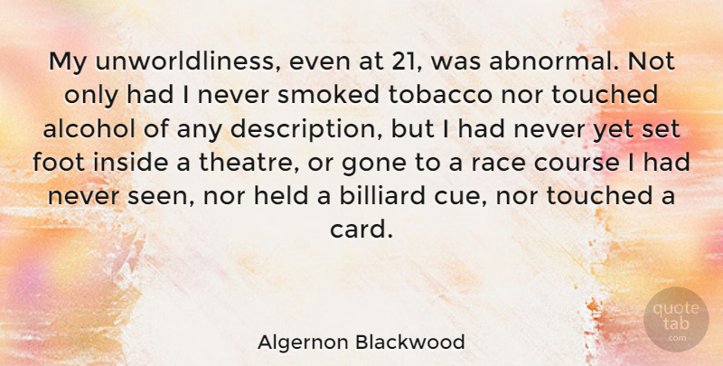 Algernon Blackwood Quote About Course, Foot, Gone, Held, Inside: My Unworldliness Even At 21...