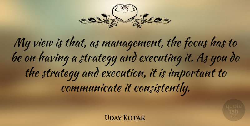 Uday Kotak Quote About Executing, View: My View Is That As...