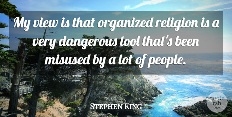 Stephen King Quote About Views, People, Tools: My View Is That Organized...