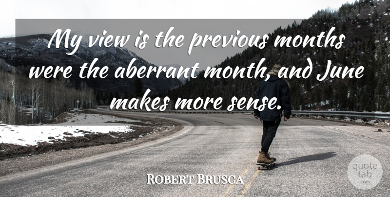 Robert Brusca Quote About June, Months, Previous, View: My View Is The Previous...