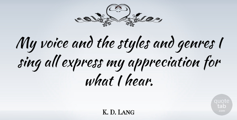 K. D. Lang Quote About Appreciation, Voice, Style: My Voice And The Styles...