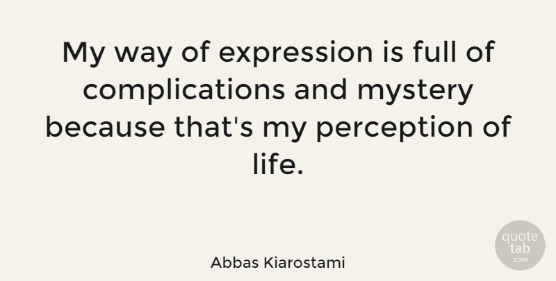 Abbas Kiarostami Quote About Expression, Perception, Way: My Way Of Expression Is...