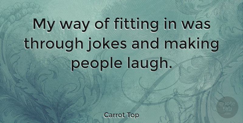 Carrot Top Quote About Laughing, People, Way: My Way Of Fitting In...