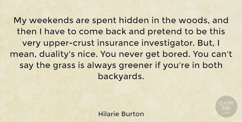 Hilarie Burton Quote About Nice, Mean, Weekend: My Weekends Are Spent Hidden...