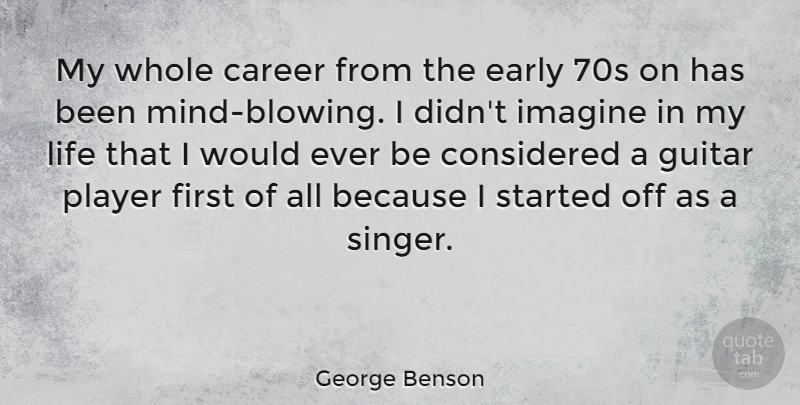 George Benson Quote About Player, Guitar, Careers: My Whole Career From The...