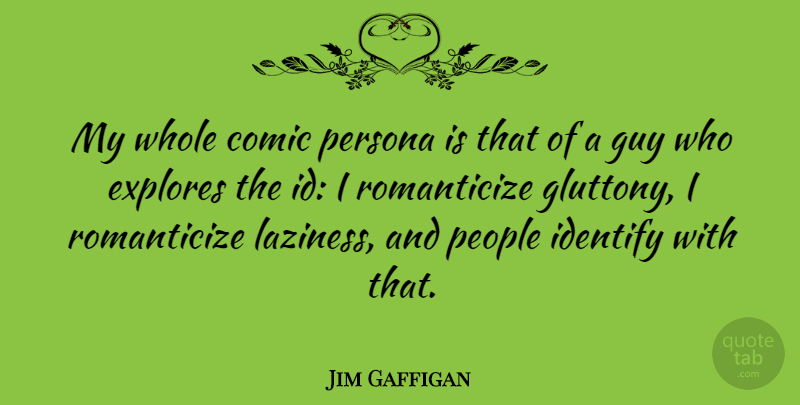 Jim Gaffigan Quote About People, Guy, Laziness: My Whole Comic Persona Is...