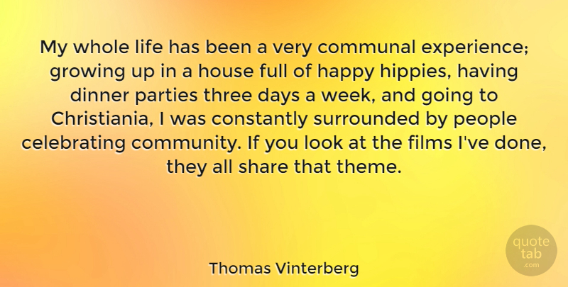 Thomas Vinterberg Quote About Communal, Constantly, Days, Dinner, Experience: My Whole Life Has Been...