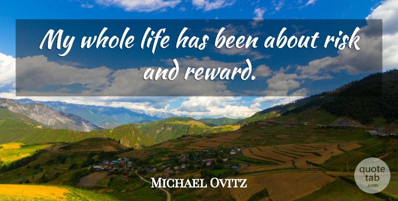 Michael Ovitz Quote About Life: My Whole Life Has Been...