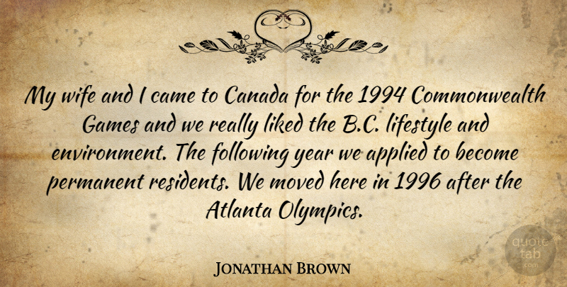Jonathan Brown Quote About Applied, Atlanta, Came, Canada, English Scientist: My Wife And I Came...