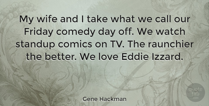 Gene Hackman Quote About Friday, Wife, Days Off: My Wife And I Take...