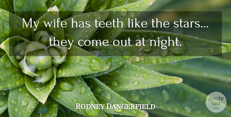 Rodney Dangerfield Quote About Stars, Night, Wife: My Wife Has Teeth Like...