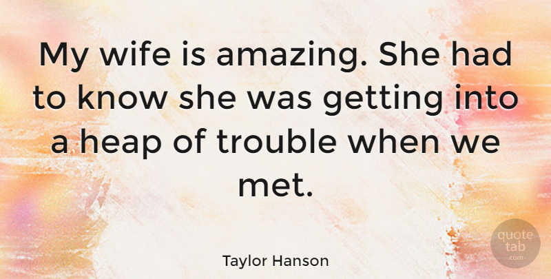 Taylor Hanson Quote About Wife, Trouble, Mets: My Wife Is Amazing She...