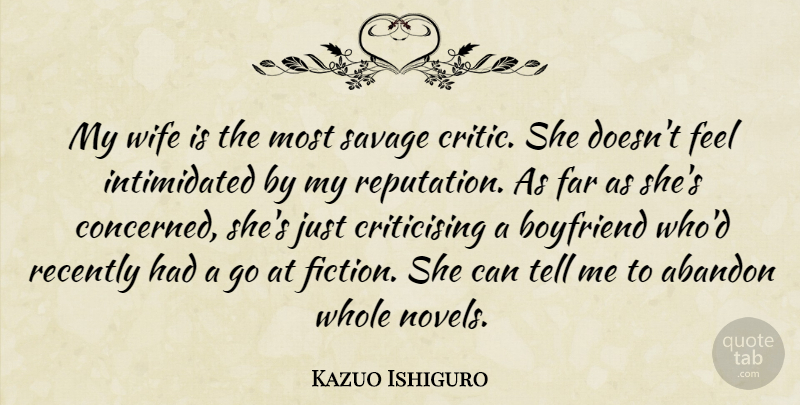 Kazuo Ishiguro Quote About Abandon, Boyfriend, Far, Recently: My Wife Is The Most...