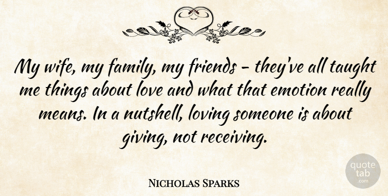 Nicholas Sparks Quote About Love, Friendship, Family: My Wife My Family My...