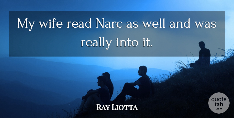 Ray Liotta Quote About Wife: My Wife Read Narc As...