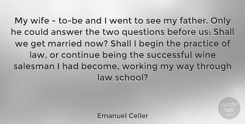 Emanuel Celler Quote About Father, Wine, School: My Wife To Be And...