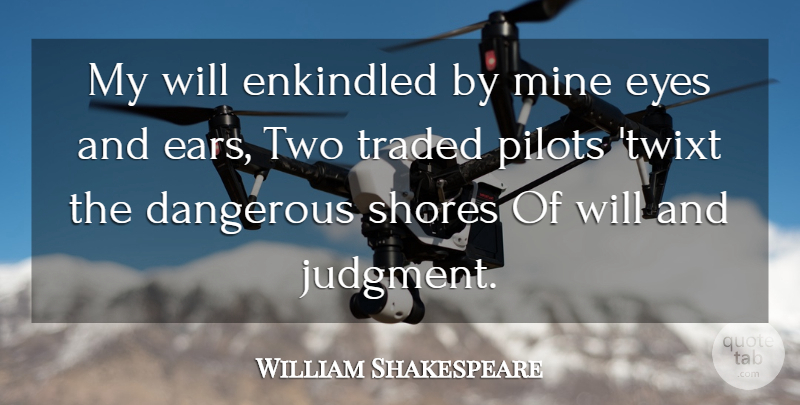 William Shakespeare Quote About Eye, Two, Ears: My Will Enkindled By Mine...