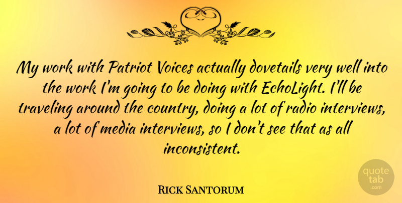 Rick Santorum Quote About Patriot, Traveling, Voices, Work: My Work With Patriot Voices...