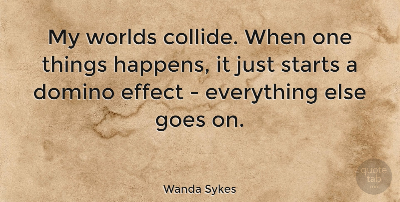 Wanda Sykes Quote About Goes On, World, Collide: My Worlds Collide When One...