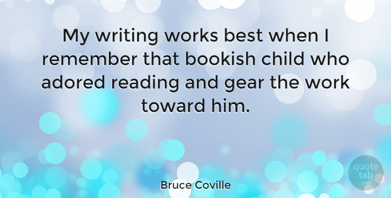 Bruce Coville Quote About Adored, Best, Child, Gear, Remember: My Writing Works Best When...