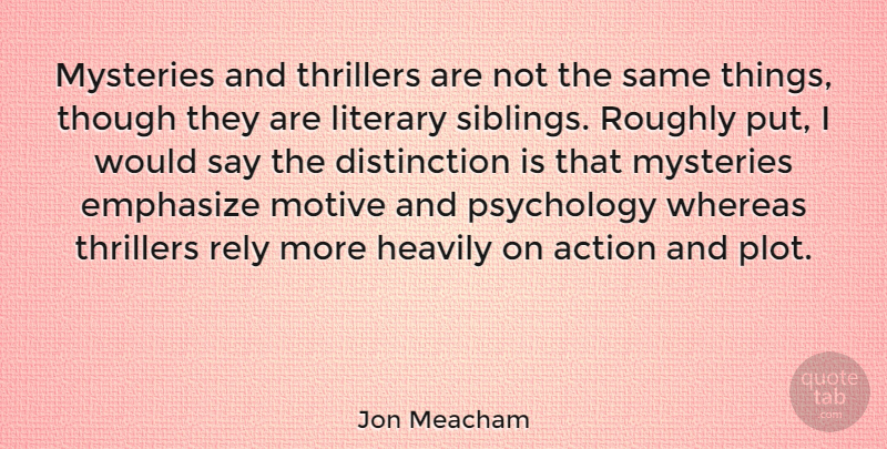 Jon Meacham Quote About Sibling, Psychology, Plot: Mysteries And Thrillers Are Not...