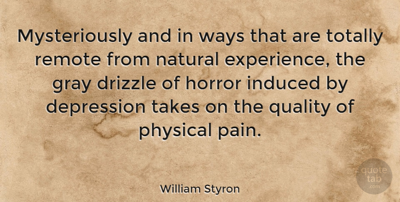 William Styron Quote About Depression, Pain, Suffering: Mysteriously And In Ways That...