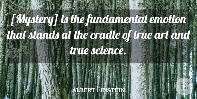 Albert Einstein Quote About Art, Science, Opening Your Mind: Mystery Is The Fundamental Emotion...