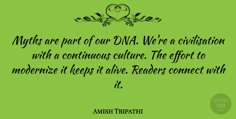 Amish Tripathi Quote About Connect, Continuous, Effort, Keeps, Myths: Myths Are Part Of Our...