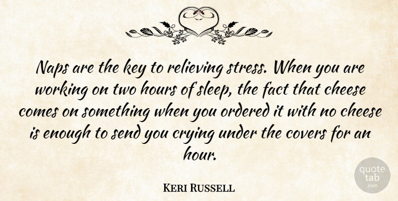 Keri Russell Quote About Stress, Sleep, Two: Naps Are The Key To...