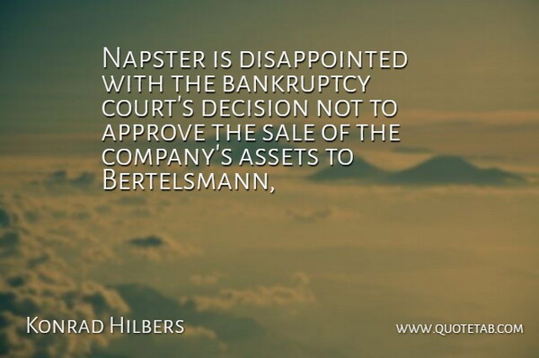 Konrad Hilbers Quote About Approve, Assets, Bankruptcy, Decision, Napster: Napster Is Disappointed With The...