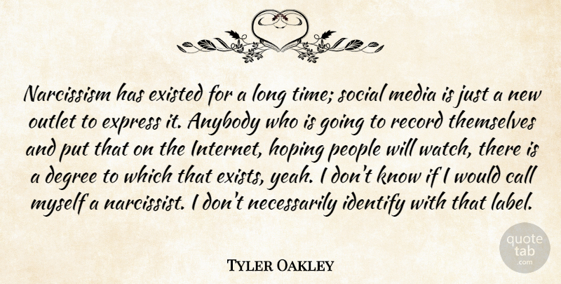 Tyler Oakley Quote About Anybody, Call, Degree, Existed, Express: Narcissism Has Existed For A...