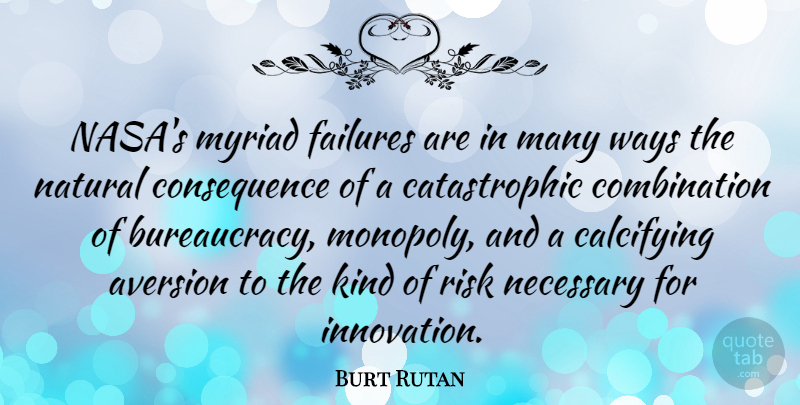 Burt Rutan Quote About Risk, Innovation, Aversion: Nasas Myriad Failures Are In...