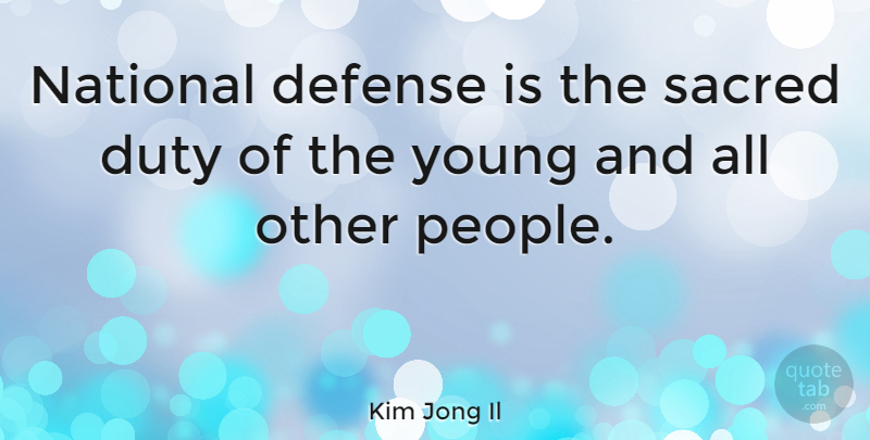 Kim Jong Il Quote About People, Defense, Sacred: National Defense Is The Sacred...