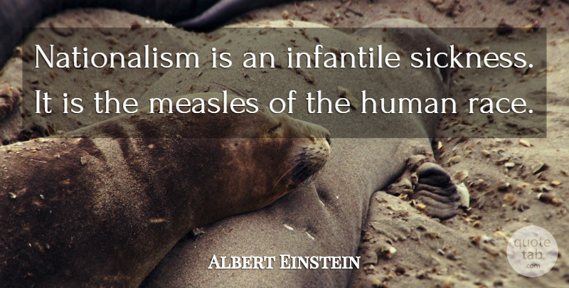 Albert Einstein Quote About Disease, German Physicist, Human, Measles: Nationalism Is An Infantile Sickness...