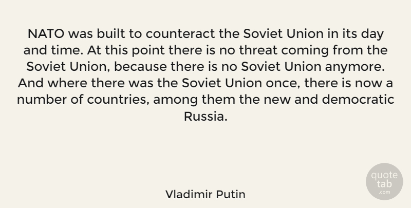 Vladimir Putin Quote About Among, Built, Coming, Counteract, Democratic: Nato Was Built To Counteract...