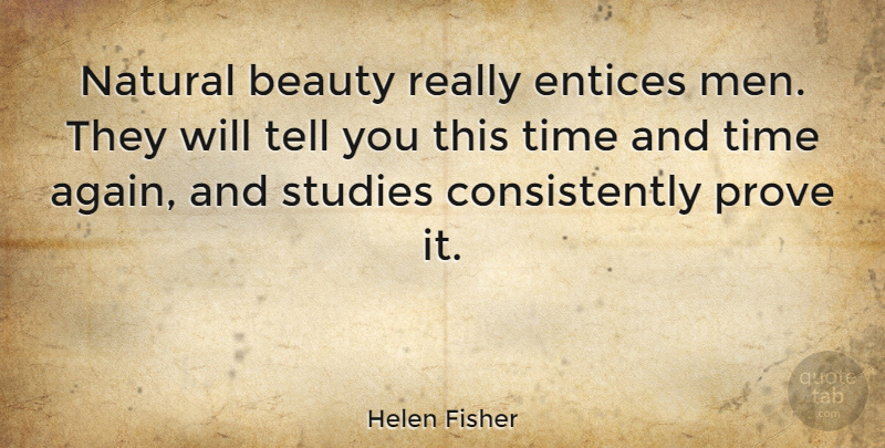 Helen Fisher Quote About Men, Study, Natural: Natural Beauty Really Entices Men...