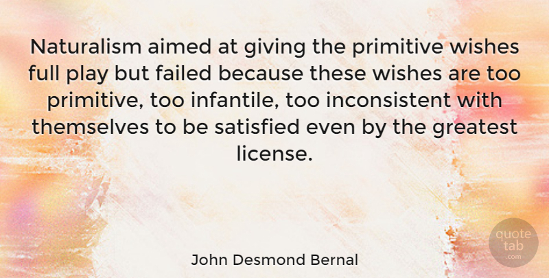 John Desmond Bernal Quote About Play, Giving, Wish: Naturalism Aimed At Giving The...