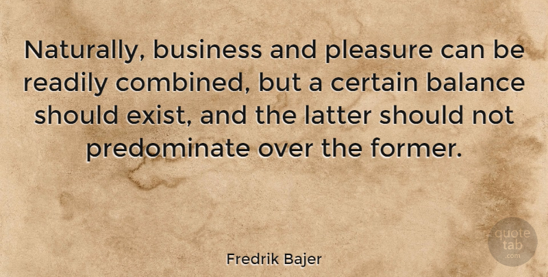 Fredrik Bajer Quote About Balance, Pleasure, Should: Naturally Business And Pleasure Can...
