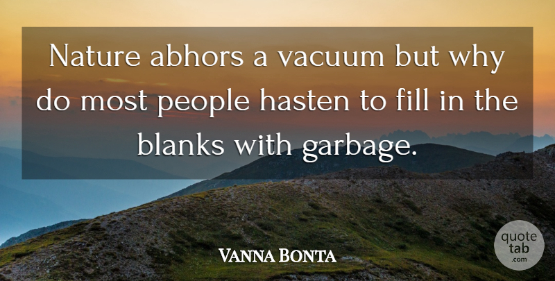 Vanna Bonta Quote About People, Garbage, Vacuums: Nature Abhors A Vacuum But...