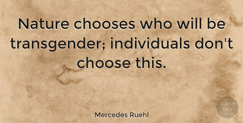 Mercedes Ruehl Quote About Individual, Transgender: Nature Chooses Who Will Be...