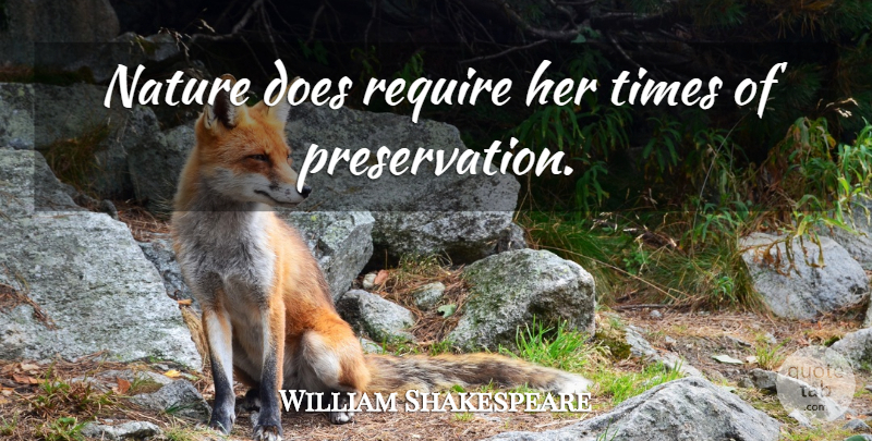 William Shakespeare Quote About Environmental, Doe, Stewardship: Nature Does Require Her Times...