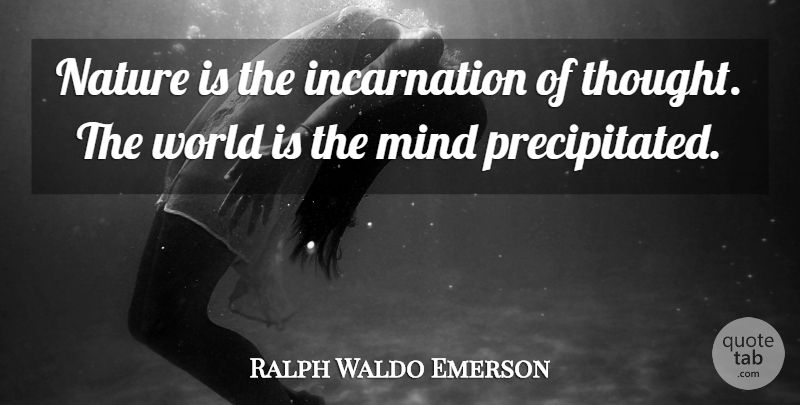Ralph Waldo Emerson Quote About Mind, Nature: Nature Is The Incarnation Of...
