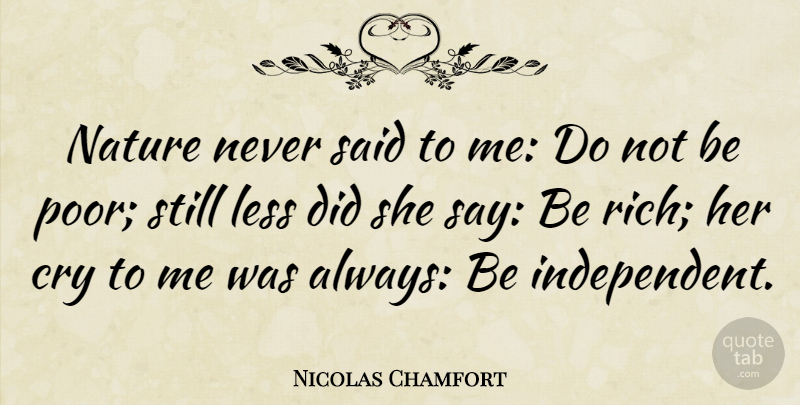 Nicolas Chamfort Quote About Humor, Independent, Cry: Nature Never Said To Me...