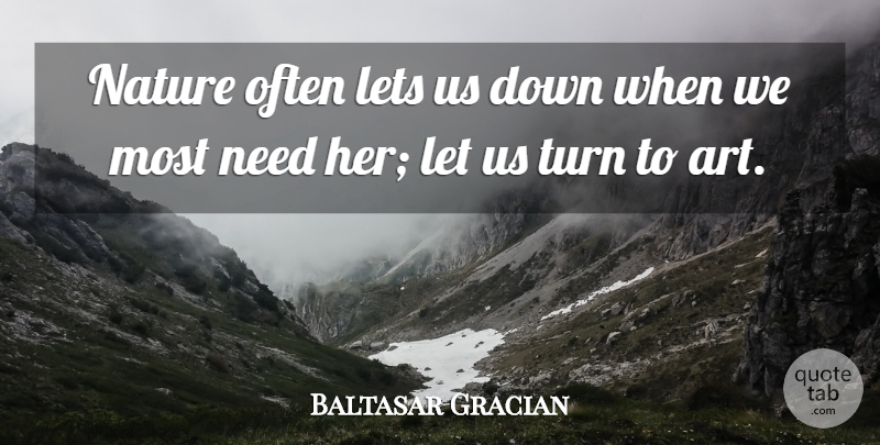 Baltasar Gracian Quote About Nature, Art, Needs: Nature Often Lets Us Down...