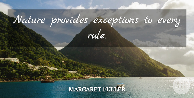 Margaret Fuller Quote About Nature, Rivers, Exception To The Rule: Nature Provides Exceptions To Every...