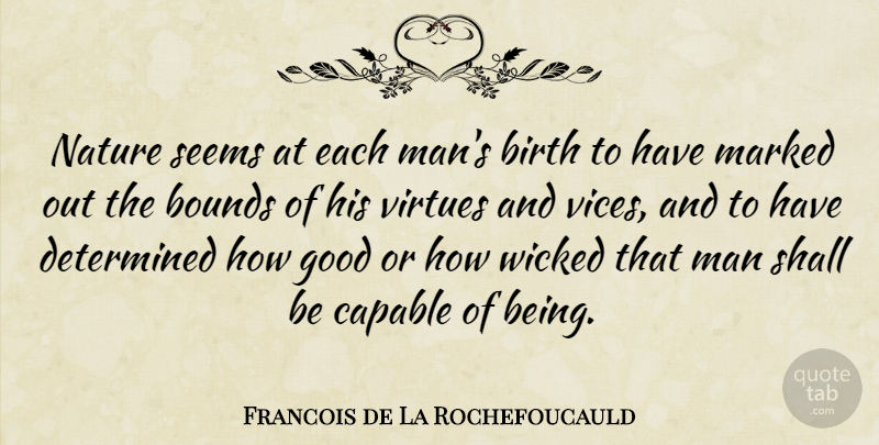 Francois de La Rochefoucauld Quote About Men, Wicked, Vices: Nature Seems At Each Mans...