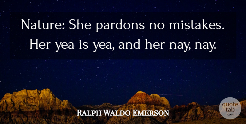 Ralph Waldo Emerson Quote About Nature, Mistake, Pardon: Nature She Pardons No Mistakes...